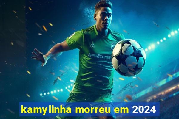 kamylinha morreu em 2024